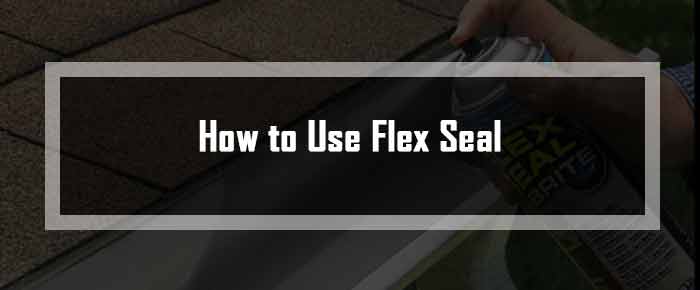 How to Use Flex Seal